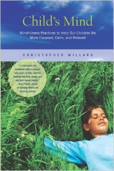 Child's Mind: Mindfulness Practices to Help Our Children Be More Focused, Calm, and Relaxed